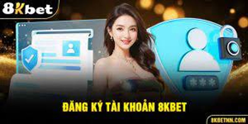 Các lưu ý quan trọng khi đăng ký 8kbet