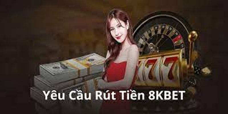 Những Lưu Ý Quan Trọng Khi Rút Tiền 8kbet
